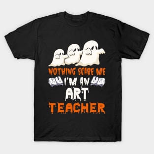 Nothing Scare Me Ghosts art teacher Halloween T-Shirt